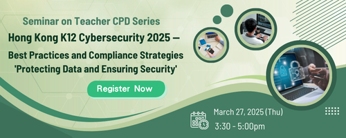 Seminar on Teacher CPD Series: Hong Kong K12 Cybersecurity 2025 — Best Practices and Compliance Strategies 'Protecting Data and Ensuring Security'